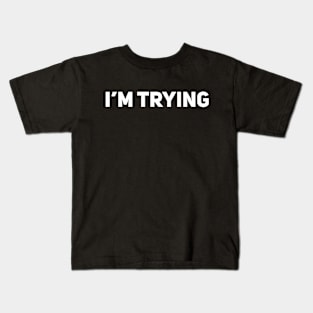 I'm Trying Kids T-Shirt